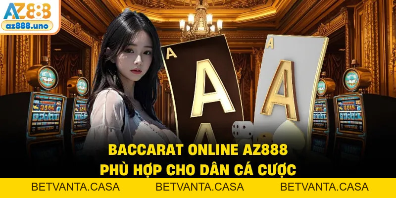 Baccarat Online AZ888 – Lựa Chọn Cho Người Yêu Casino - BETVANTA