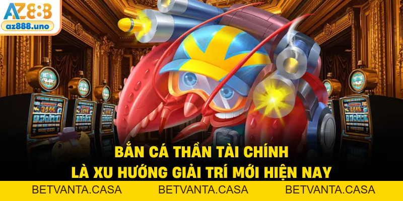 Bắn Cá Thần Tài - Bí Kíp Săn Thưởng Jackpot Cực Khủng 2026 - BETVANTA