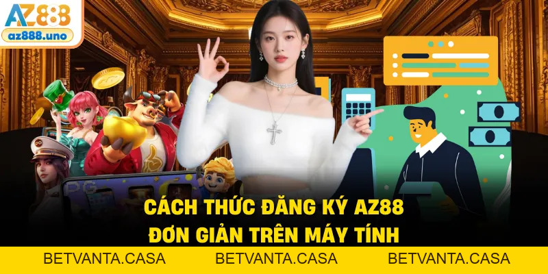Đăng Ký AZ888 - Quy Trình Tạo Tài Khoản AZ888 Nhanh Gọn - BETVANTA