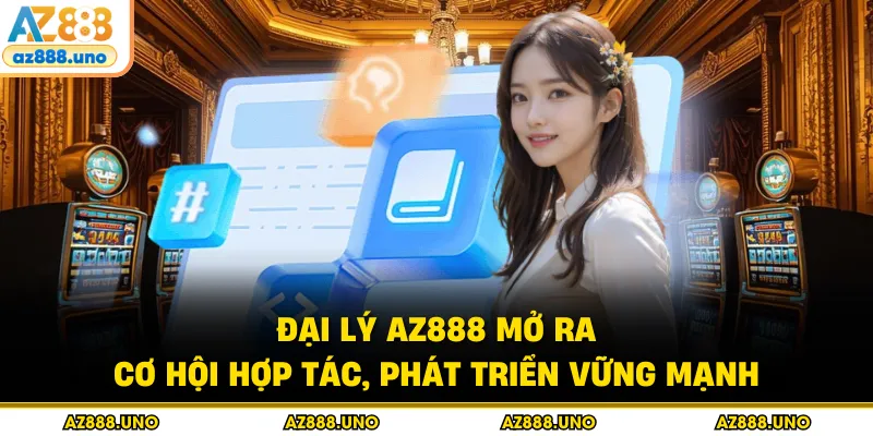 Đại Lý AZ888 – Giải Pháp Kinh Doanh Cá Cược Lợi Nhuận Cao - BETVANTA