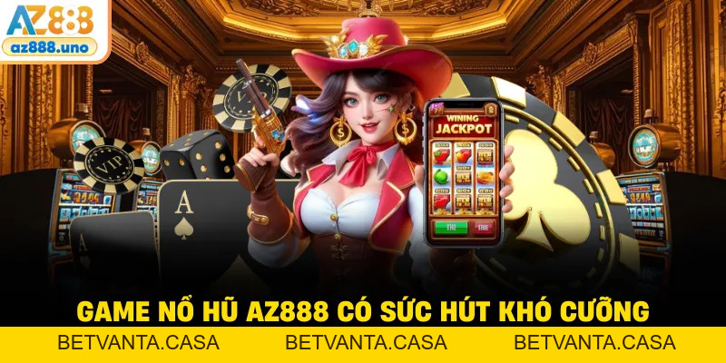 Nổ Hũ AZ888 – Khám Phá Thế Giới Quay Hũ Đổi Thưởng Đẳng Cấp - BETVANTA