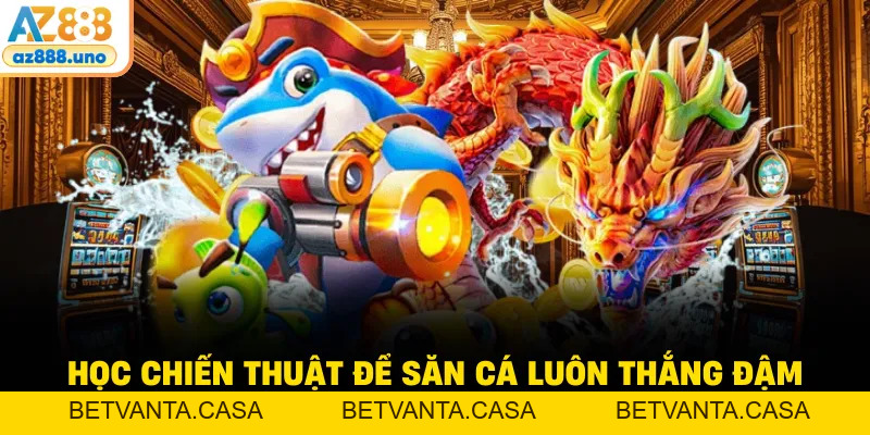Bắn Cá Long Vương - Luật Chơi Và Cơ Chế Trả Thưởng Tại Az888 - BETVANTA