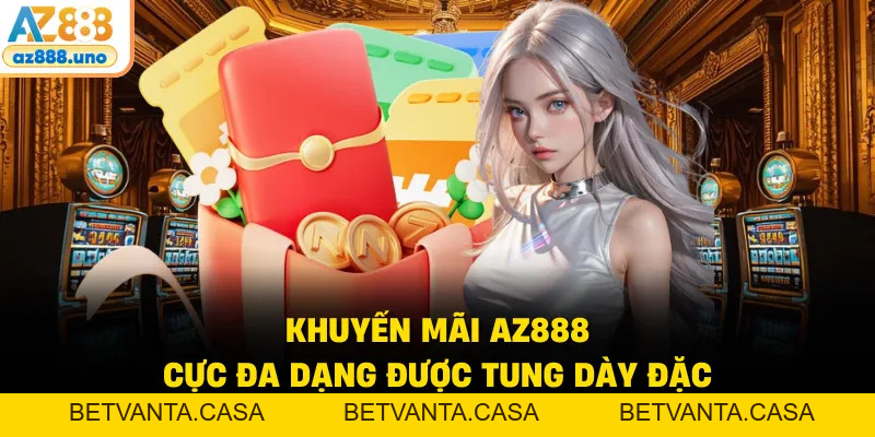 Khuyến Mãi AZ888 – Cơ Hội Vàng Bứt Phá Nguồn Vốn Cá Cược - BETVANTA