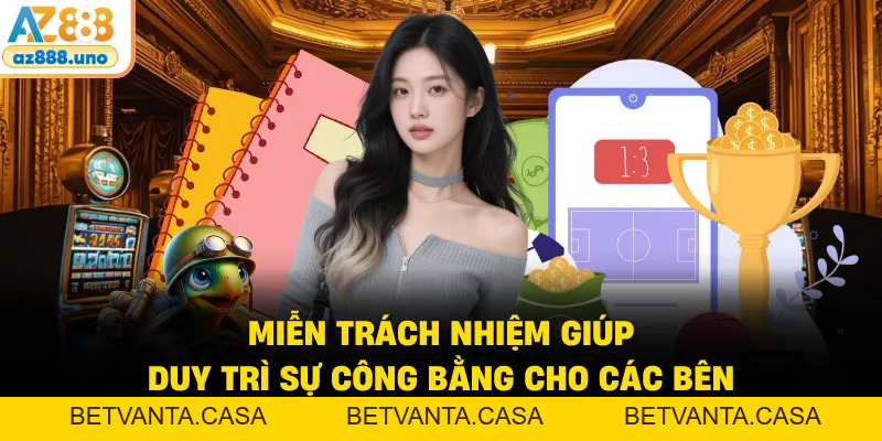 Miễn Trách Nhiệm – Quy Tắc Thiết Lập Cá Cược Công Bằng - BETVANTA