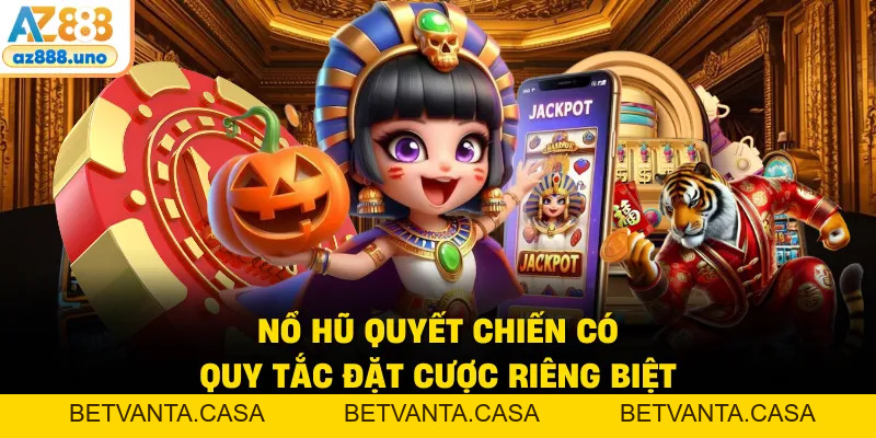 Nổ Hũ Quyết Chiến – Khám Phá Luật Chơi Và Cơ Chế Trả Thưởng - BETVANTA