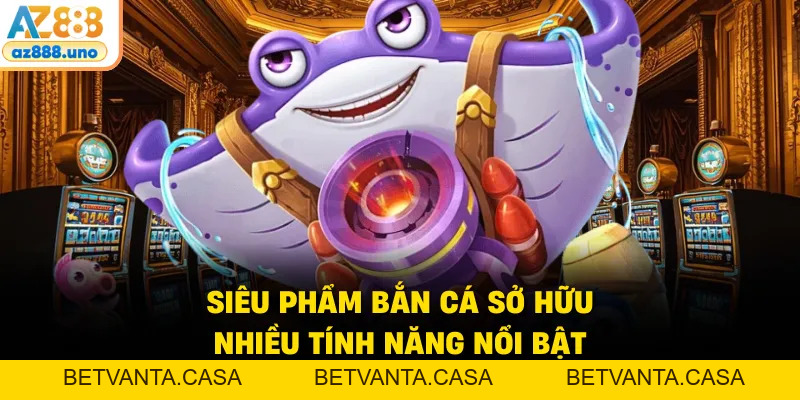 Bắn Cá Thần Tài - Bí Kíp Săn Thưởng Jackpot Cực Khủng 2026 - BETVANTA