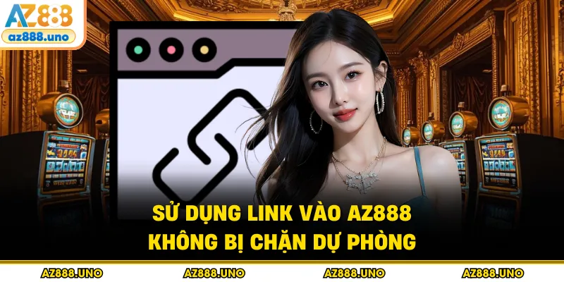 Link Vào AZ888 Không Bị Chặn Và Mẹo Truy Cập An Toàn - BETVANTA Link Vào AZ888 Không Bị Chặn Và Mẹo Truy Cập An Toàn - BETVANTA