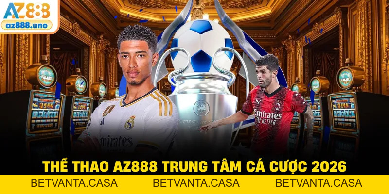 Thể Thao AZ888 – Trải Nghiệm Cá Cược Thể Thao Trực Tuyến - BETVANTA