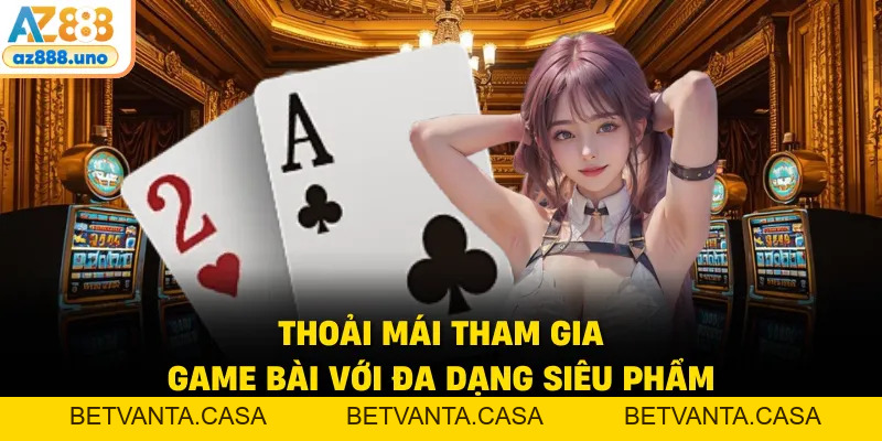 Game Bài AZ888 – Sảnh Giải Trí Đổi Thưởng Xanh Chín 2026 - BETVANTA